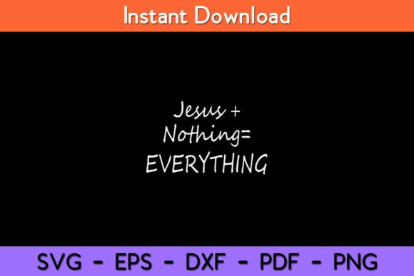 Jesus Plus Nothing Equals Everything: A Versatile Graphics Asset for Crafts