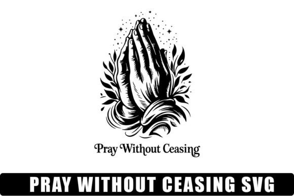 Pray Without Ceasing Svg Png, Christian Graphics for Crafts